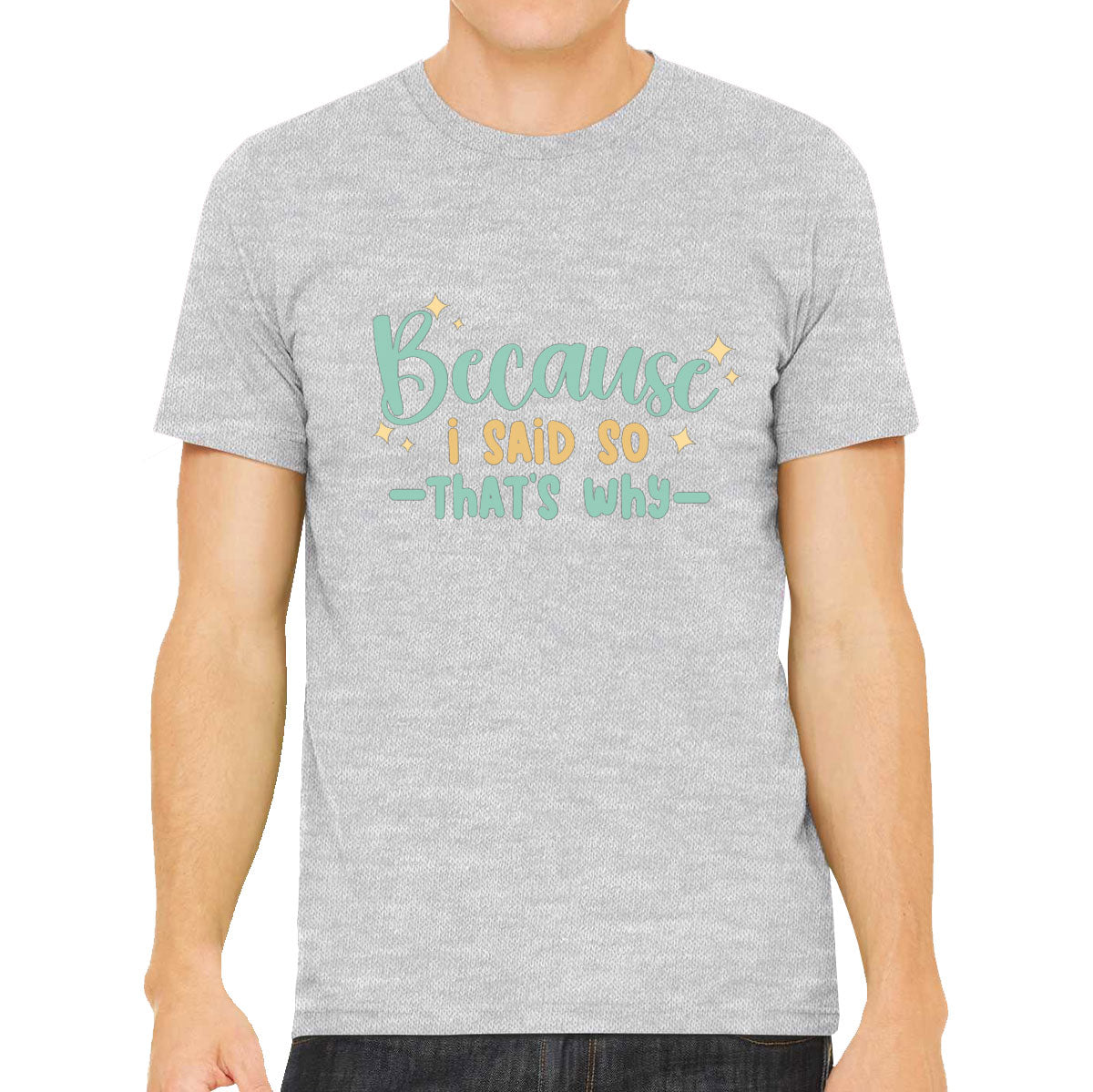 Because I Said So That's Why Mother's Day Men's T-shirt