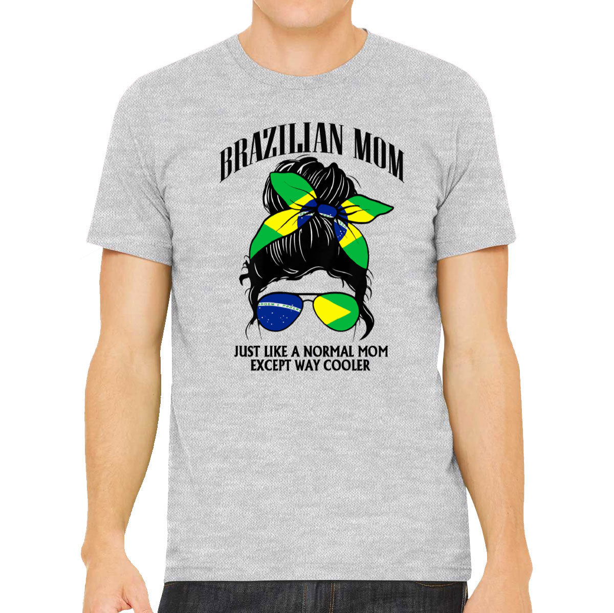 Brazilian Mom Just Like A Normal Mom Except Way Cooler Men's T-shirt