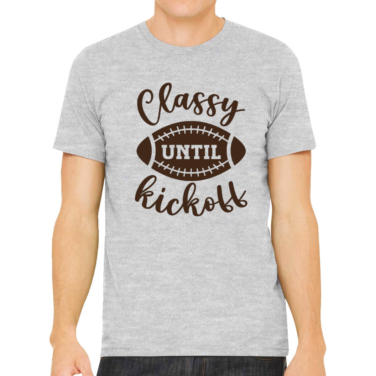 Classy Until Kickoff Football Men's T-shirt