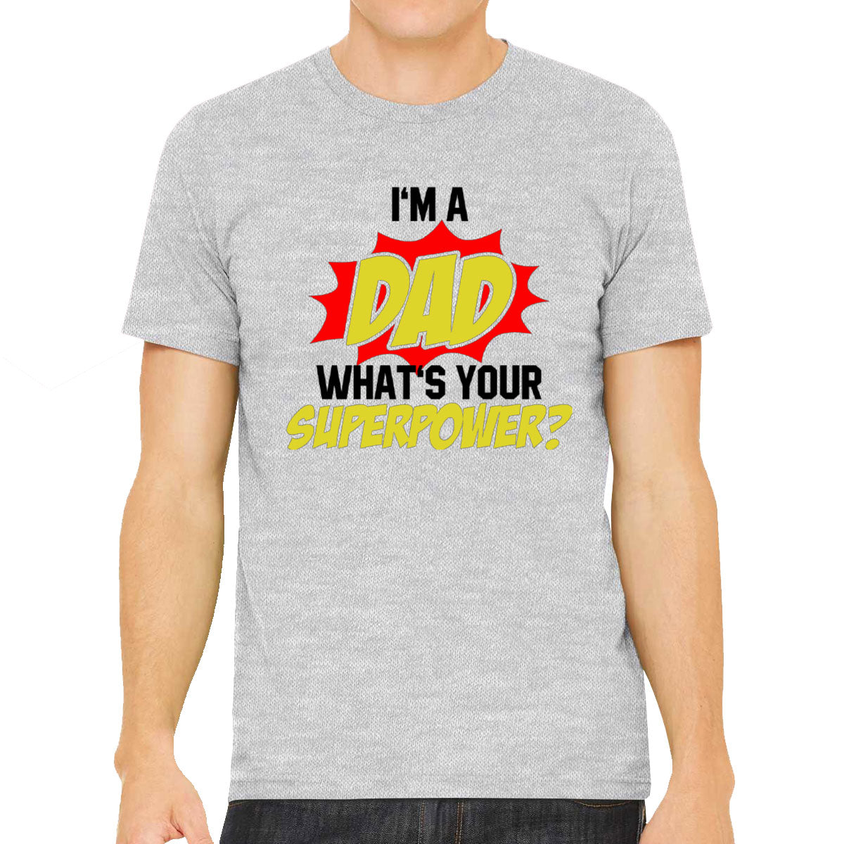 I'm Dad What's Your Superpower? Men's T-shirt