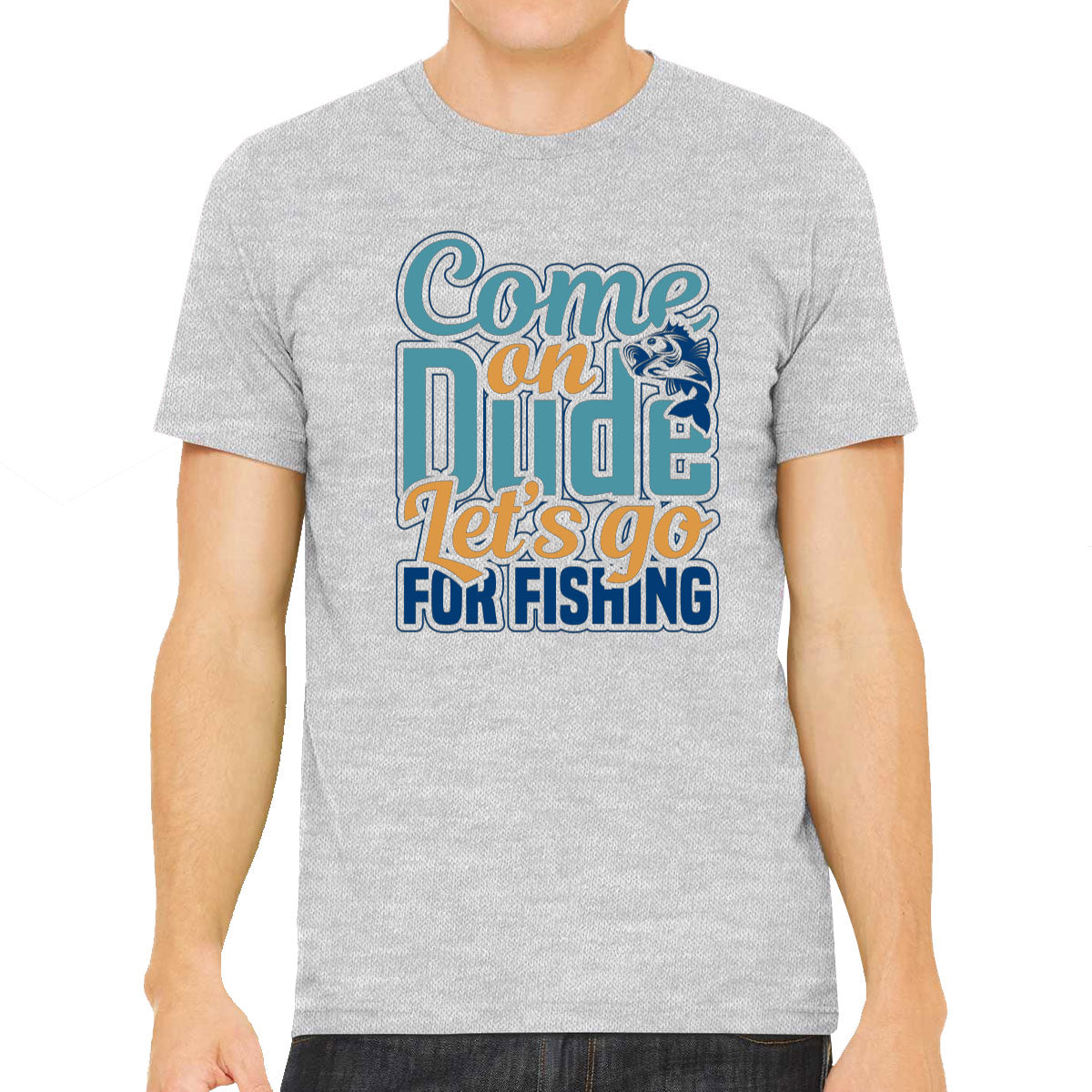 Come On Dude Let's Go For Fishing Men's T-shirt