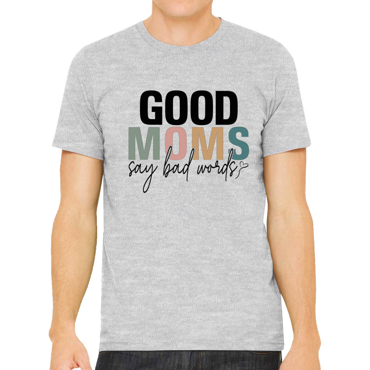 Good Moms Say Bad Words Mother's Day Men's T-shirt