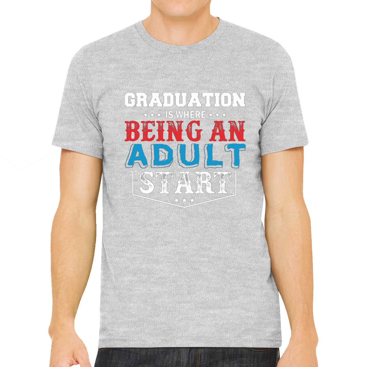 Graduation Is Where Being An Adult Start Men's T-shirt