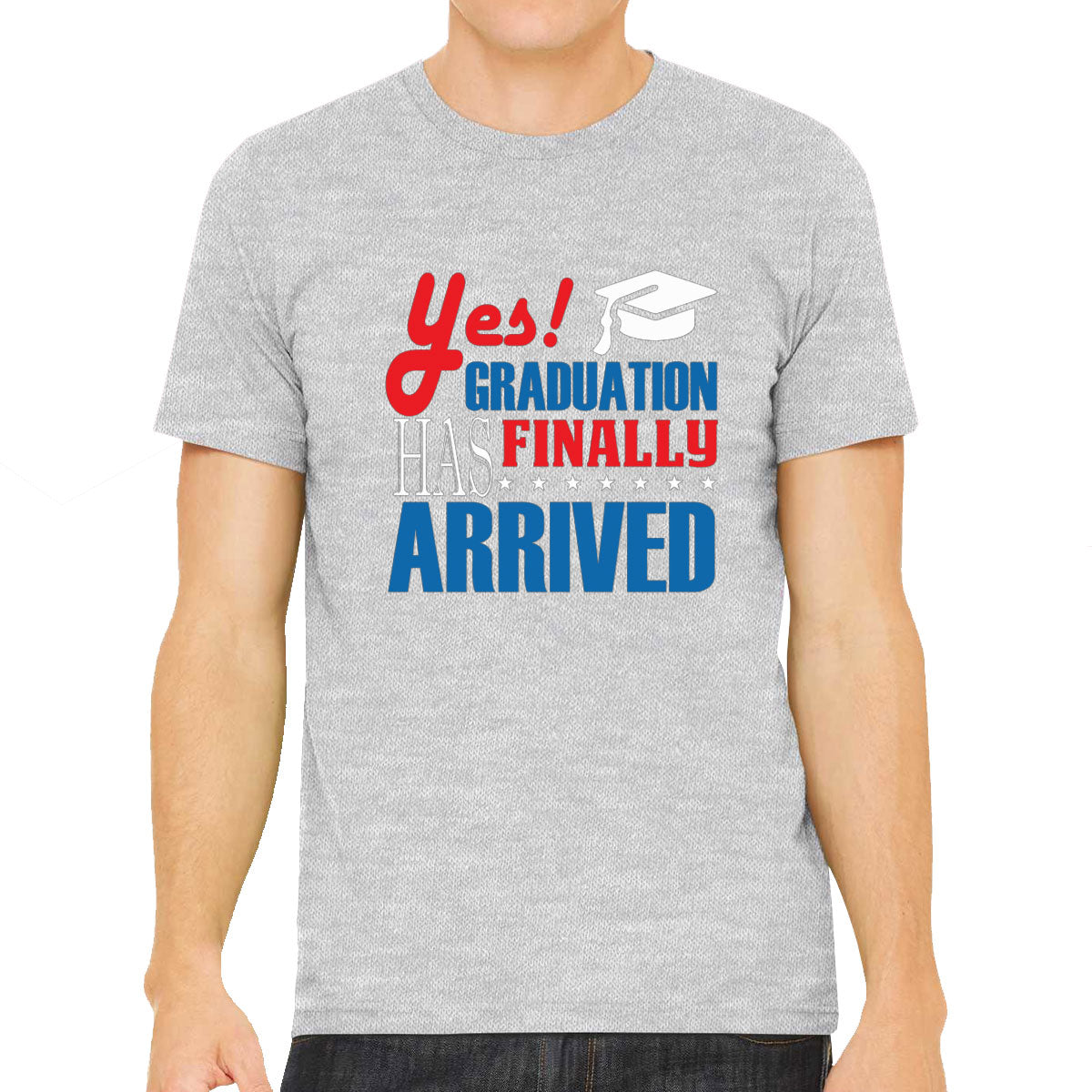 Yes Graduation Has Finally Arrived Men's T-shirt