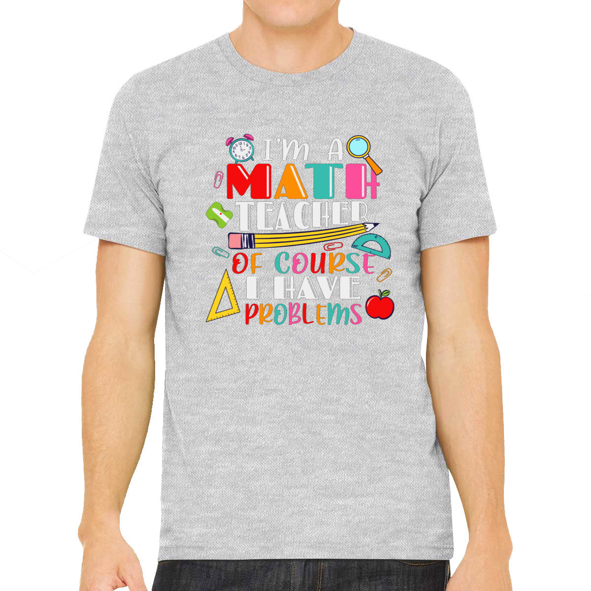 I'm A Math Teacher Of Course I Have Problems Men's T-shirt