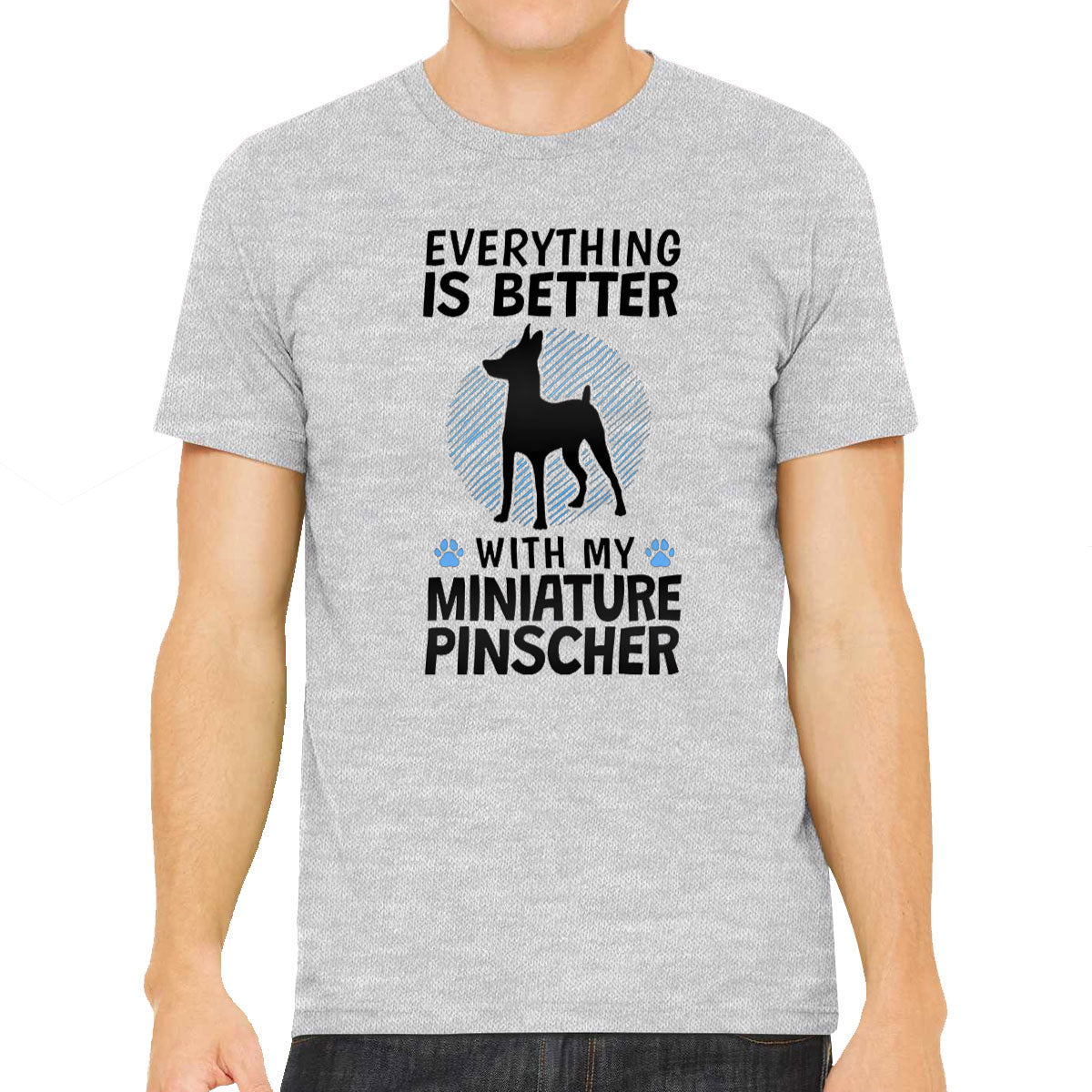 Everything Is Better With My Miniature Pinscher Dog Men's T-shirt