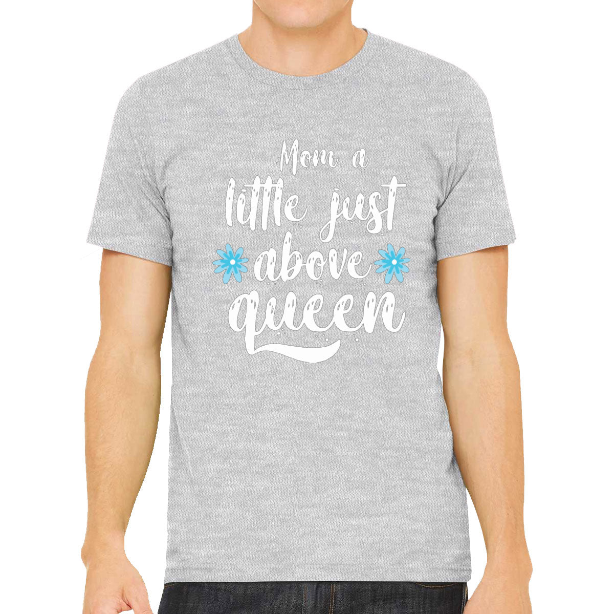 Mom A Little Just Above Queen Men's T-shirt