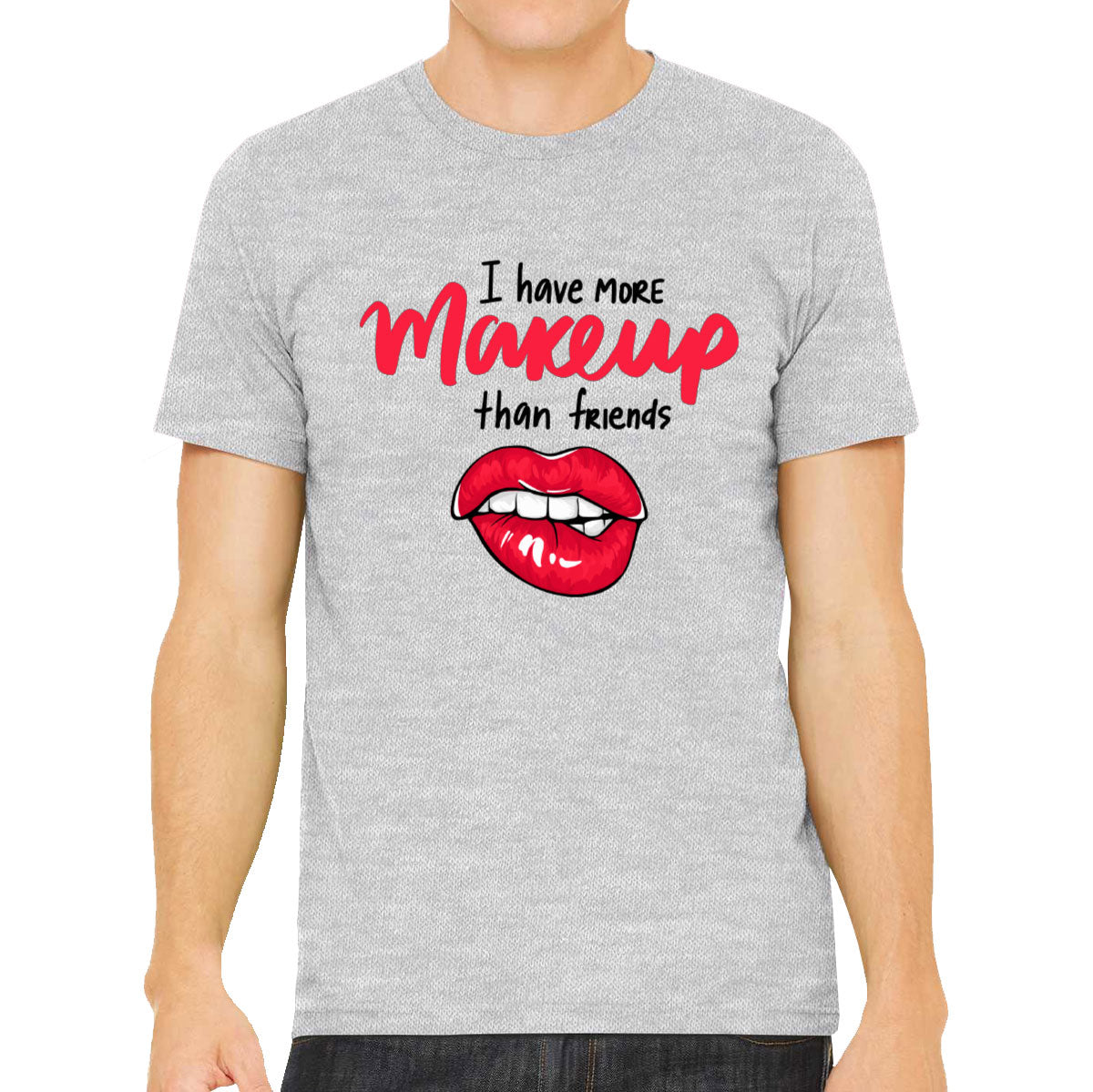 I Have More Make Up Than Friends Men's T-shirt