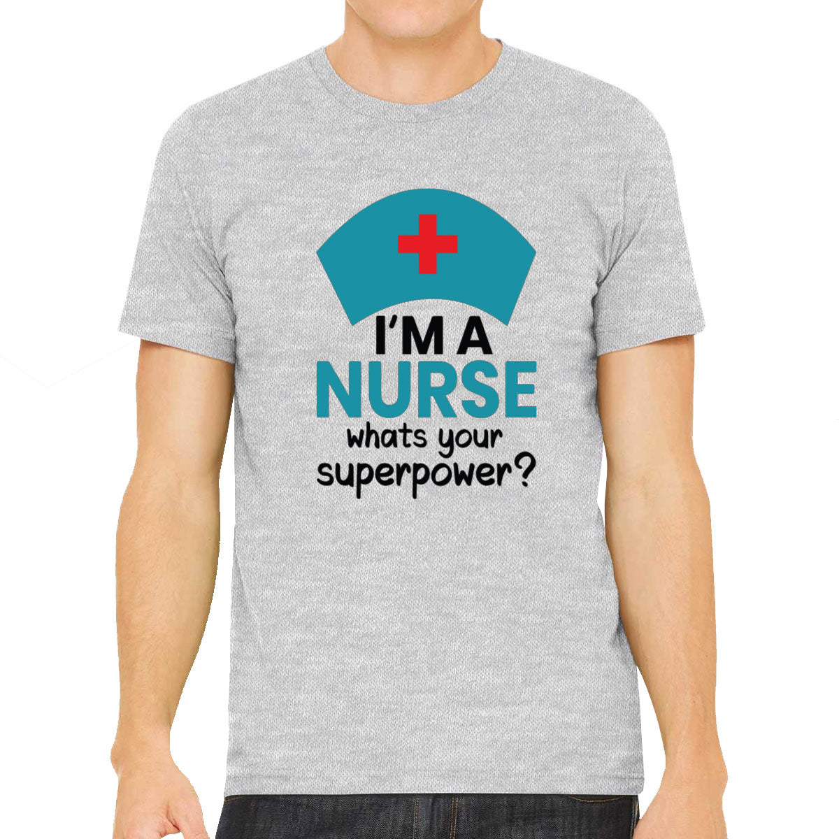 I'm A Nurse What's Your Superpower? Men's T-shirt