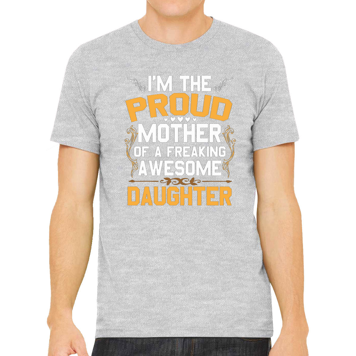 I'm The Proud Mother Of A Freaking Awesome Daughter Men's T-shirt