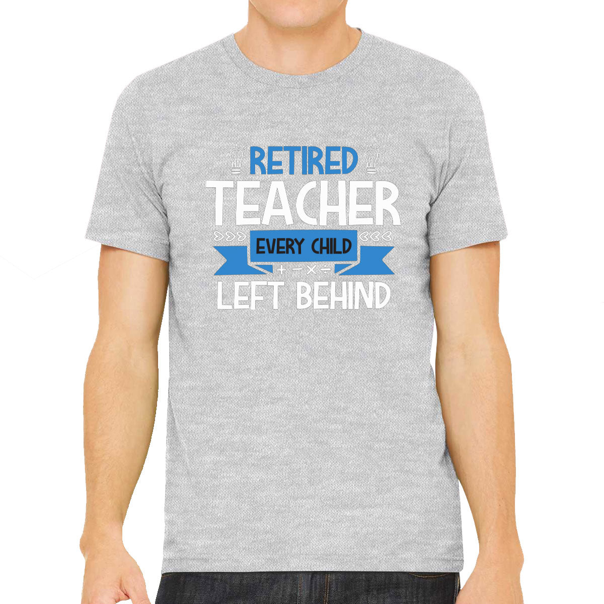 Retired Teacher Every Child Left Behind Men's T-shirt