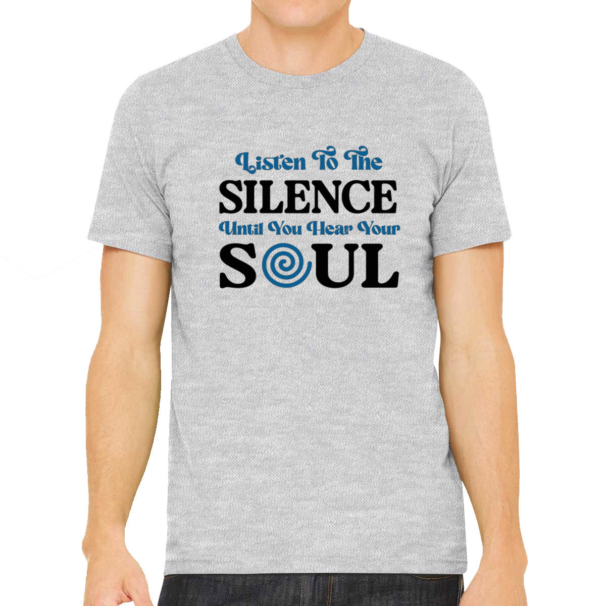 Listen To The Silence Until You Hear Your Soul Spiritual Men's T-shirt