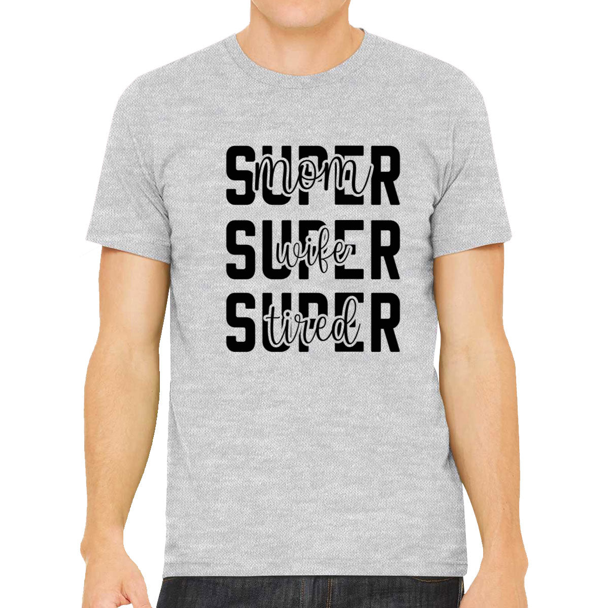 Super Mom Super Wife Super Tired Men's T-shirt