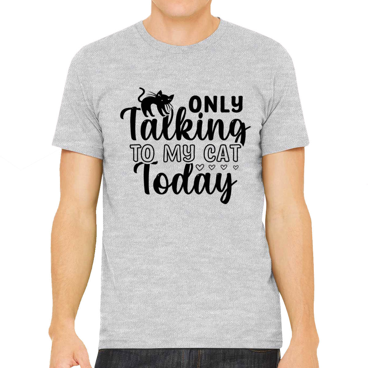 Only Talking To My Cat Today Men's T-shirt
