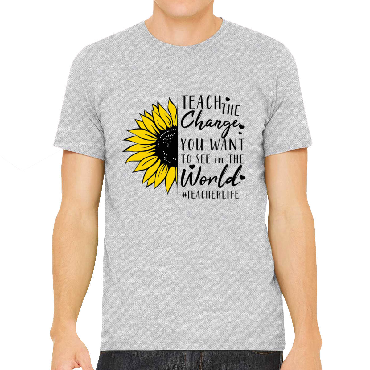 Teach The Change You Want To See In The World Teacher Life Men's T-shirt