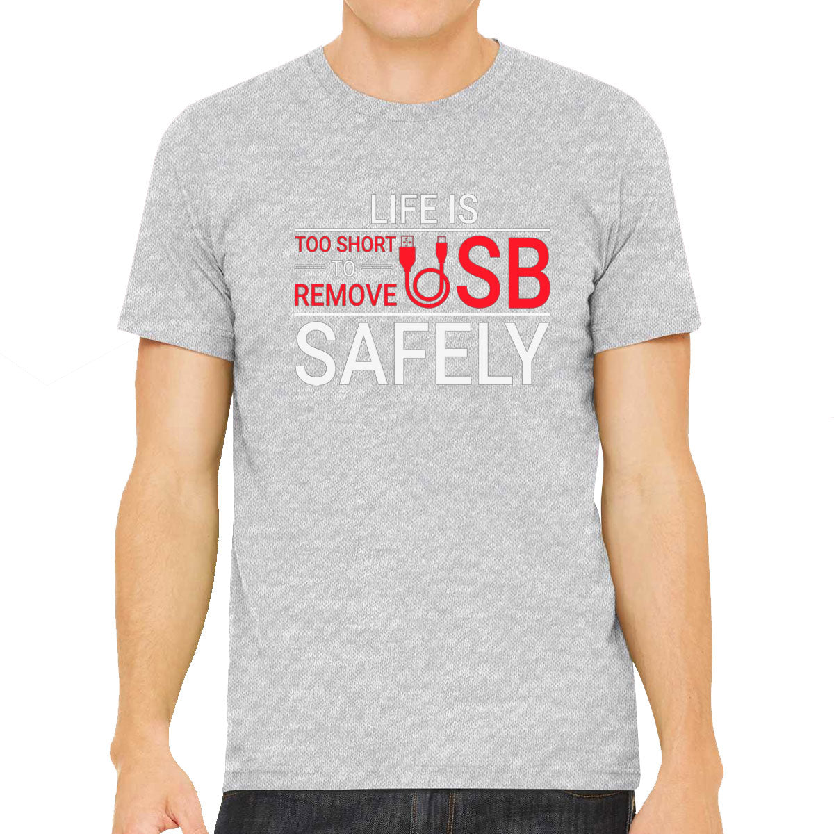 Life Is Too Short To Remove USB Safely  Men's T-shirt