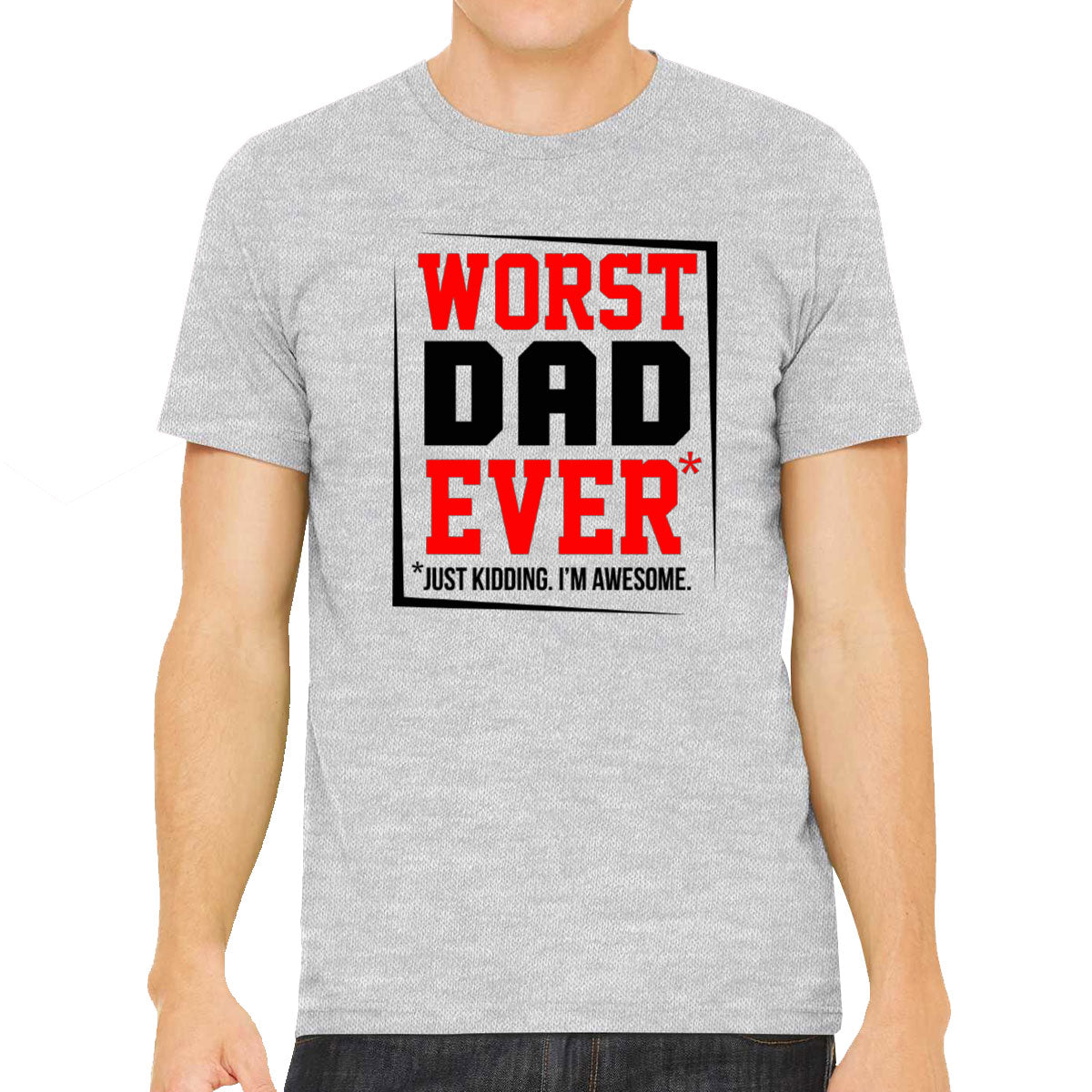 Worst Dad Ever Just Kidding I'm Awesome Father's Day Men's T-shirt