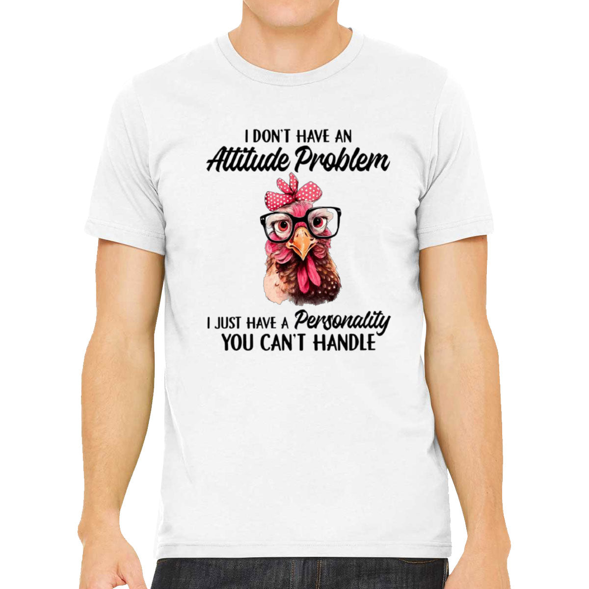 I Don't Have An Attitude Problem Men's T-shirt