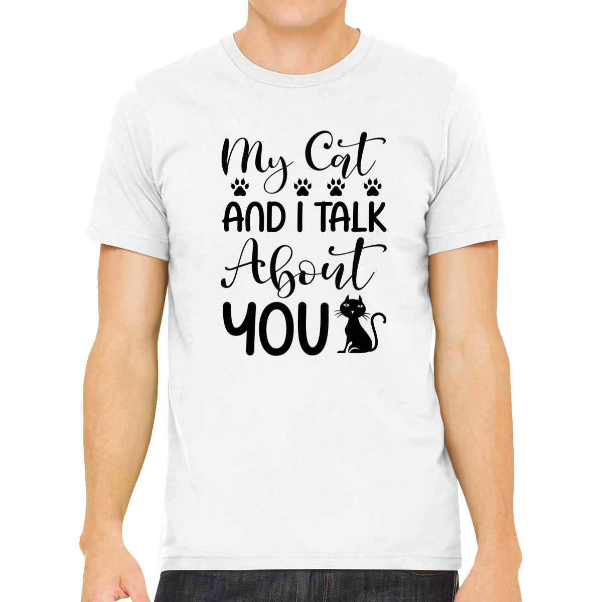 My Cat And I Talk About You Men's T-shirt