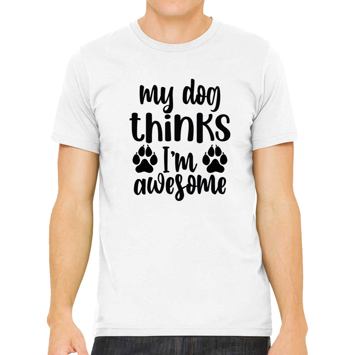 My Dog Thinks I'm  Awesome Men's T-shirt