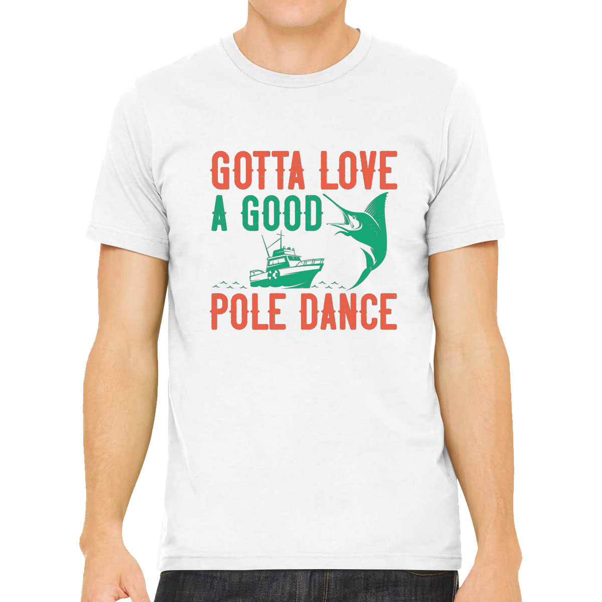 Gotta Love A Good Pole Dance Fishing Men's T-shirt