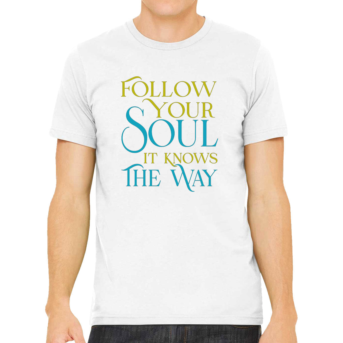 Follow Your Soul It Knows The Way Motivational And Inspirational Men's T-shirt