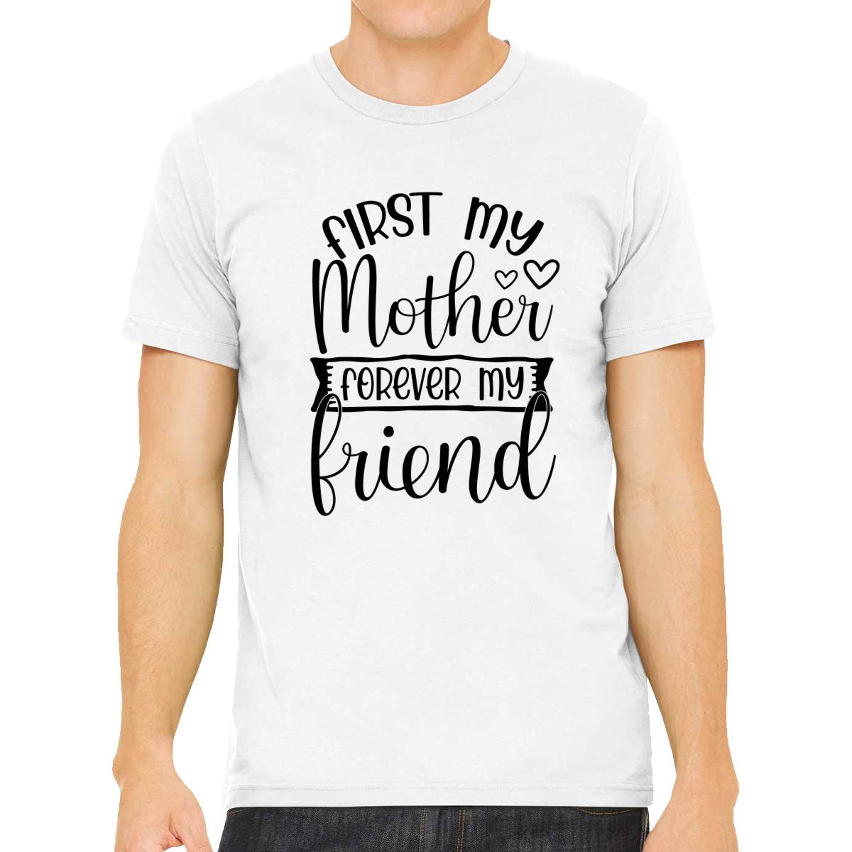 First My Mother Forever My Friend Men's T-shirt