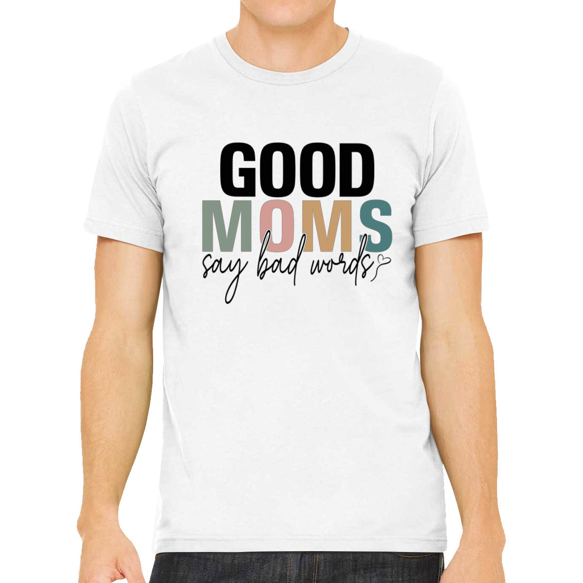 Good Moms Say Bad Words Mother's Day Men's T-shirt