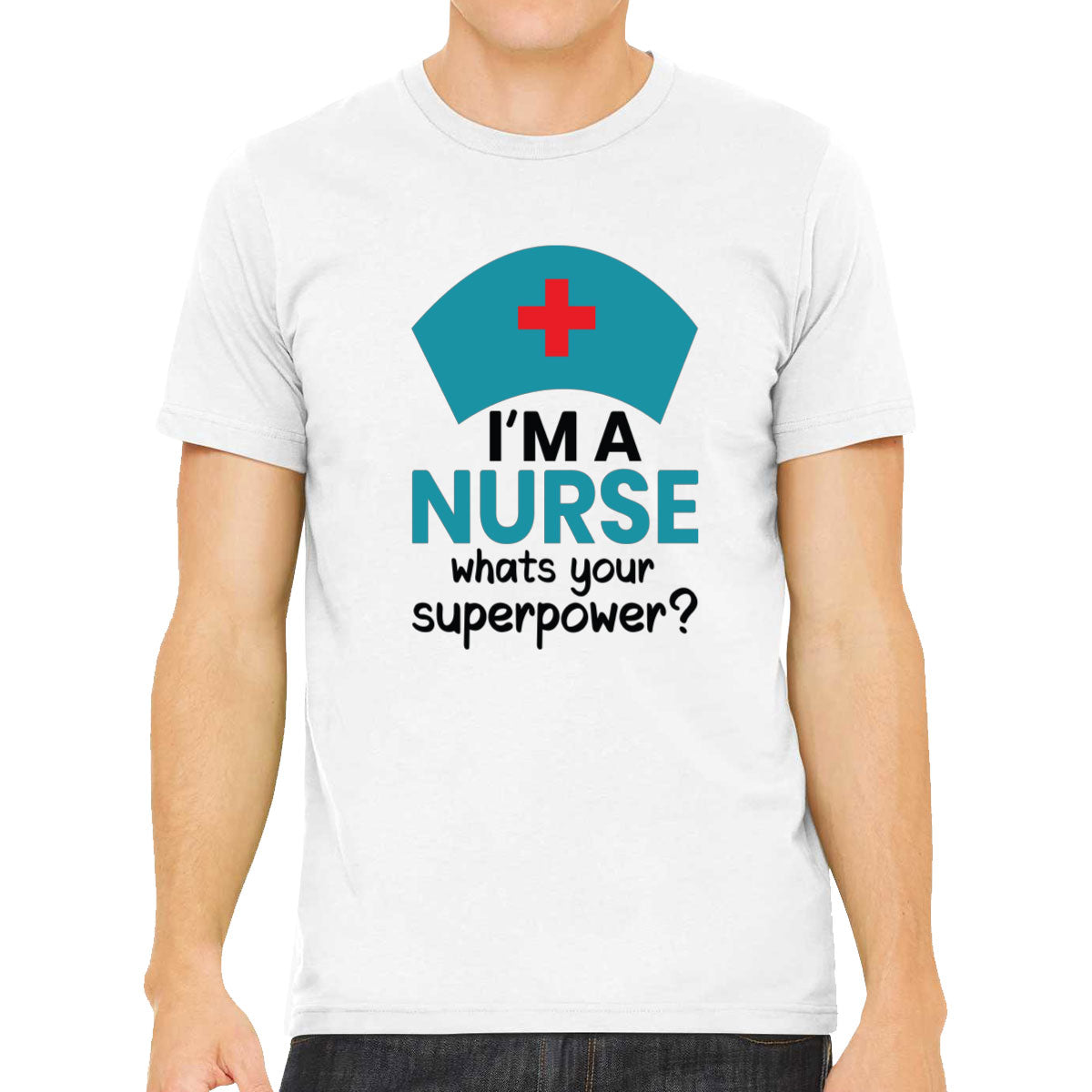 I'm A Nurse What's Your Superpower? Men's T-shirt