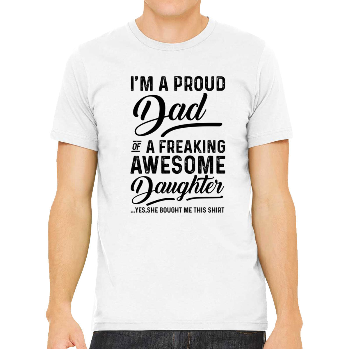 I'm A Proud Dad Of A Freaking Awesome Daughter Men's T-shirt