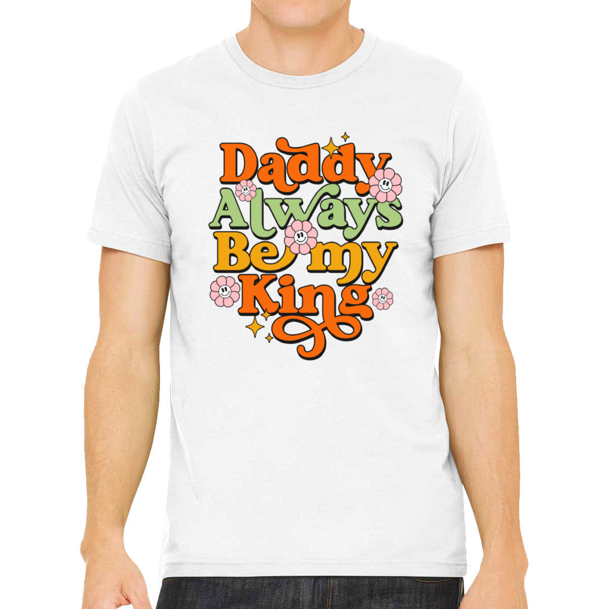 Daddy Always Be My King Men's T-shirt