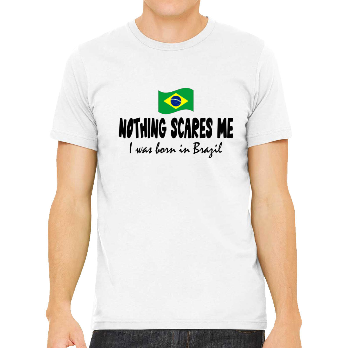 Nothing Scares Me I Was Born In Brazil Men's T-shirt