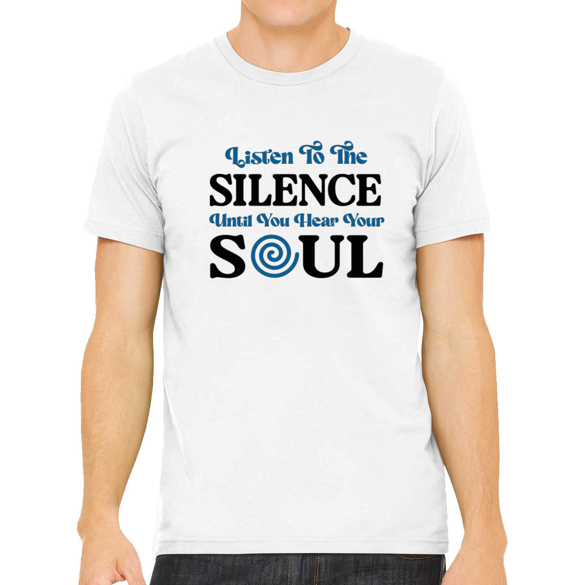 Listen To The Silence Until You Hear Your Soul Spiritual Men's T-shirt