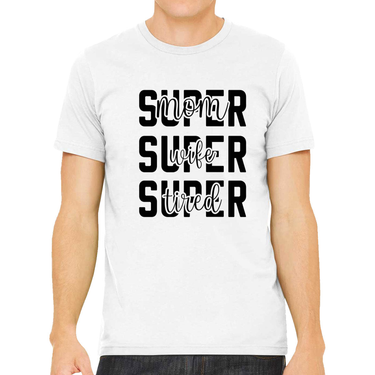 Super Mom Super Wife Super Tired Men's T-shirt
