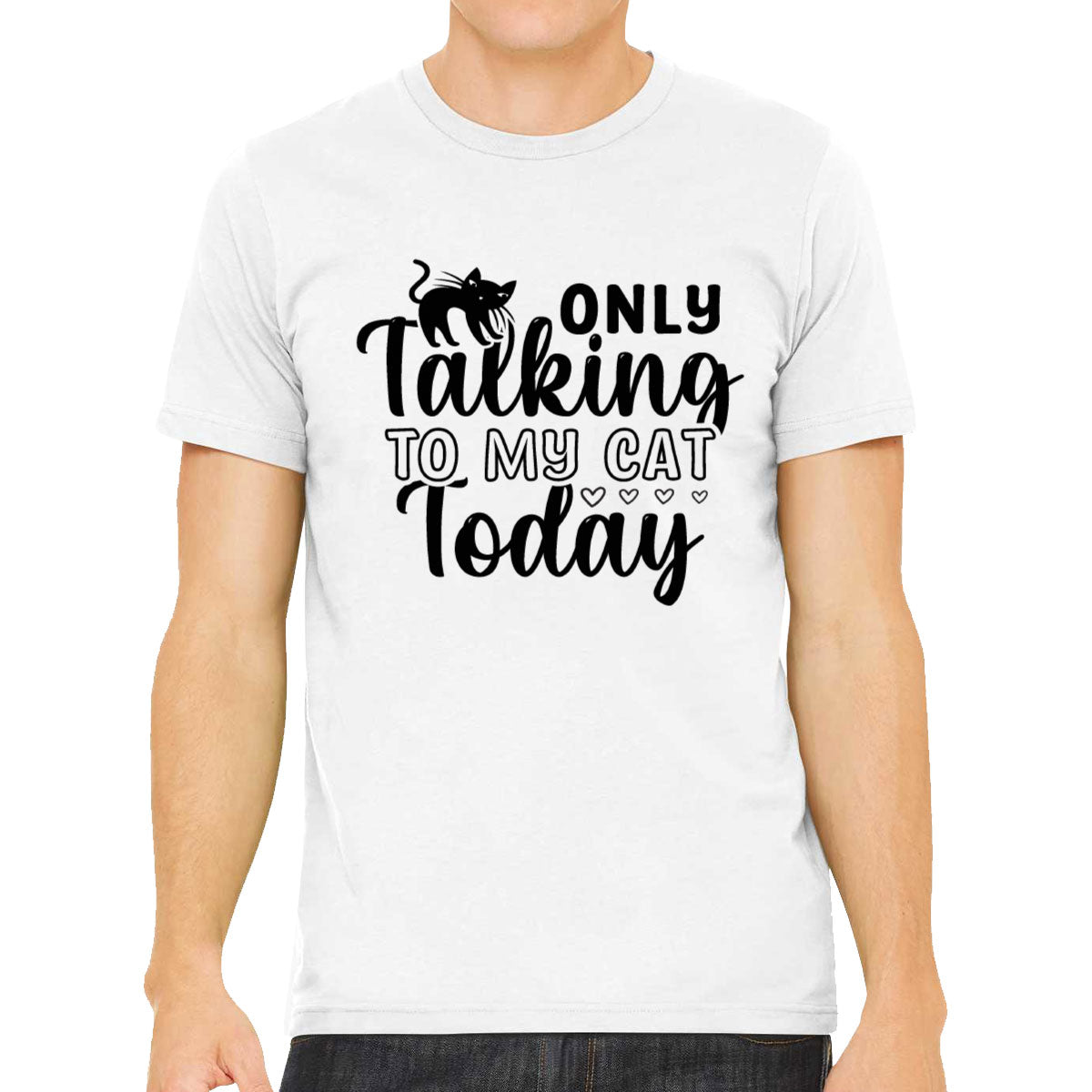 Only Talking To My Cat Today Men's T-shirt
