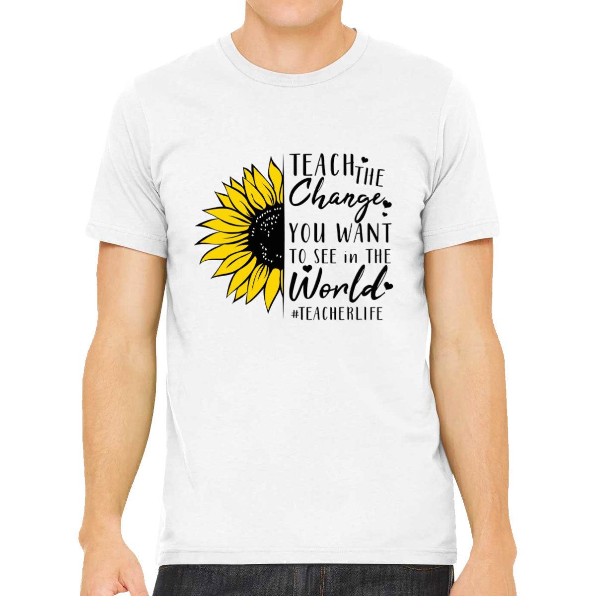 Teach The Change You Want To See In The World Teacher Life Men's T-shirt