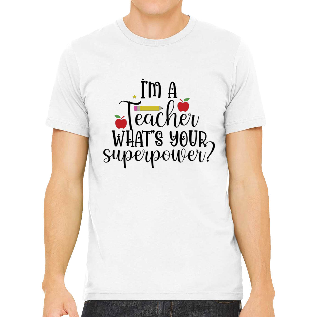 I'm A Teacher What's Your Superpower? Men's T-shirt