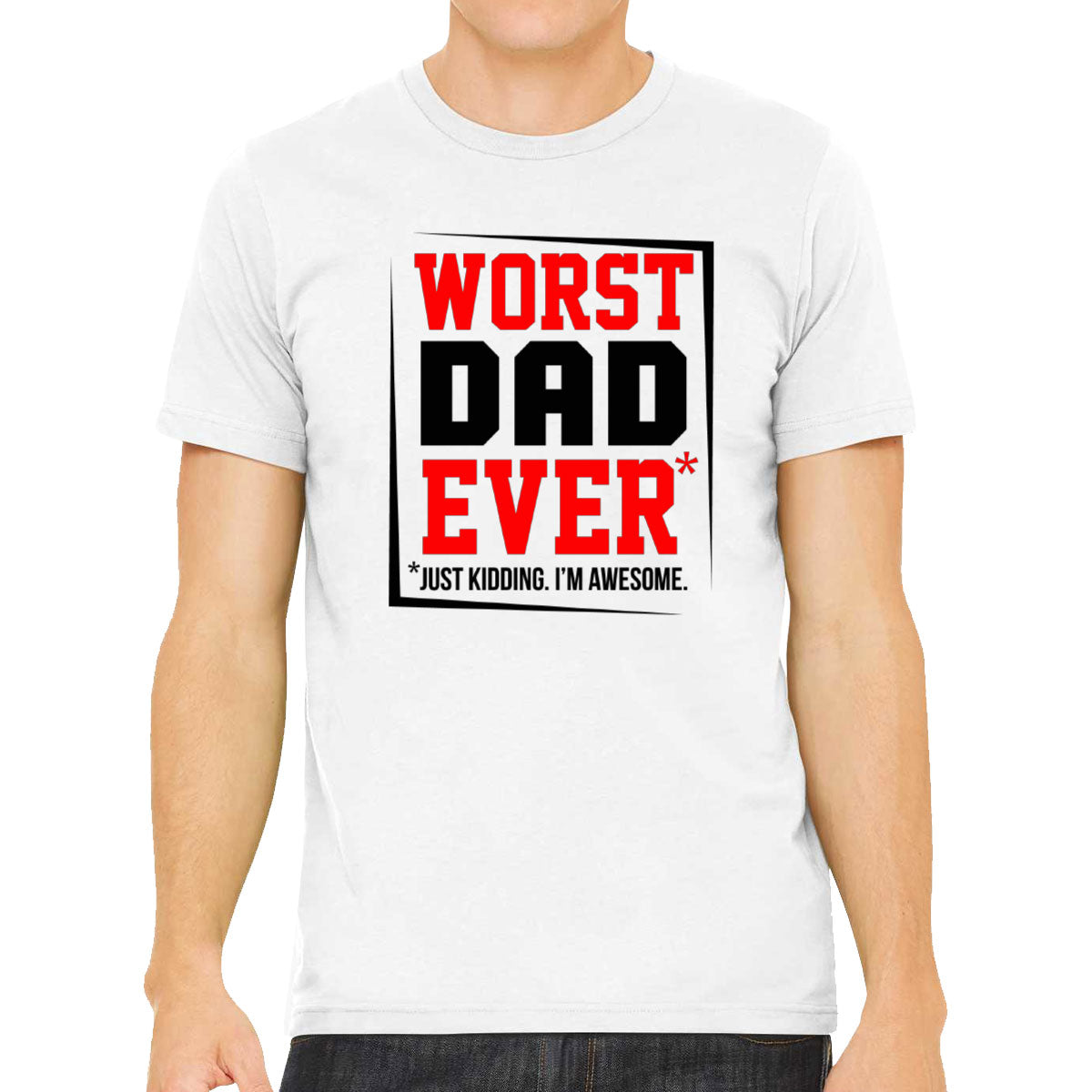 Worst Dad Ever Just Kidding I'm Awesome Father's Day Men's T-shirt