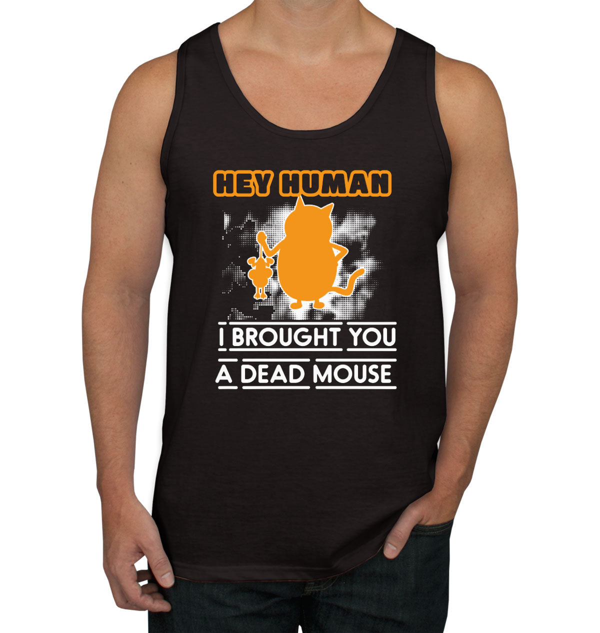 Hey Human I Brought You A Dead Mouse Cat Men's Tank Top