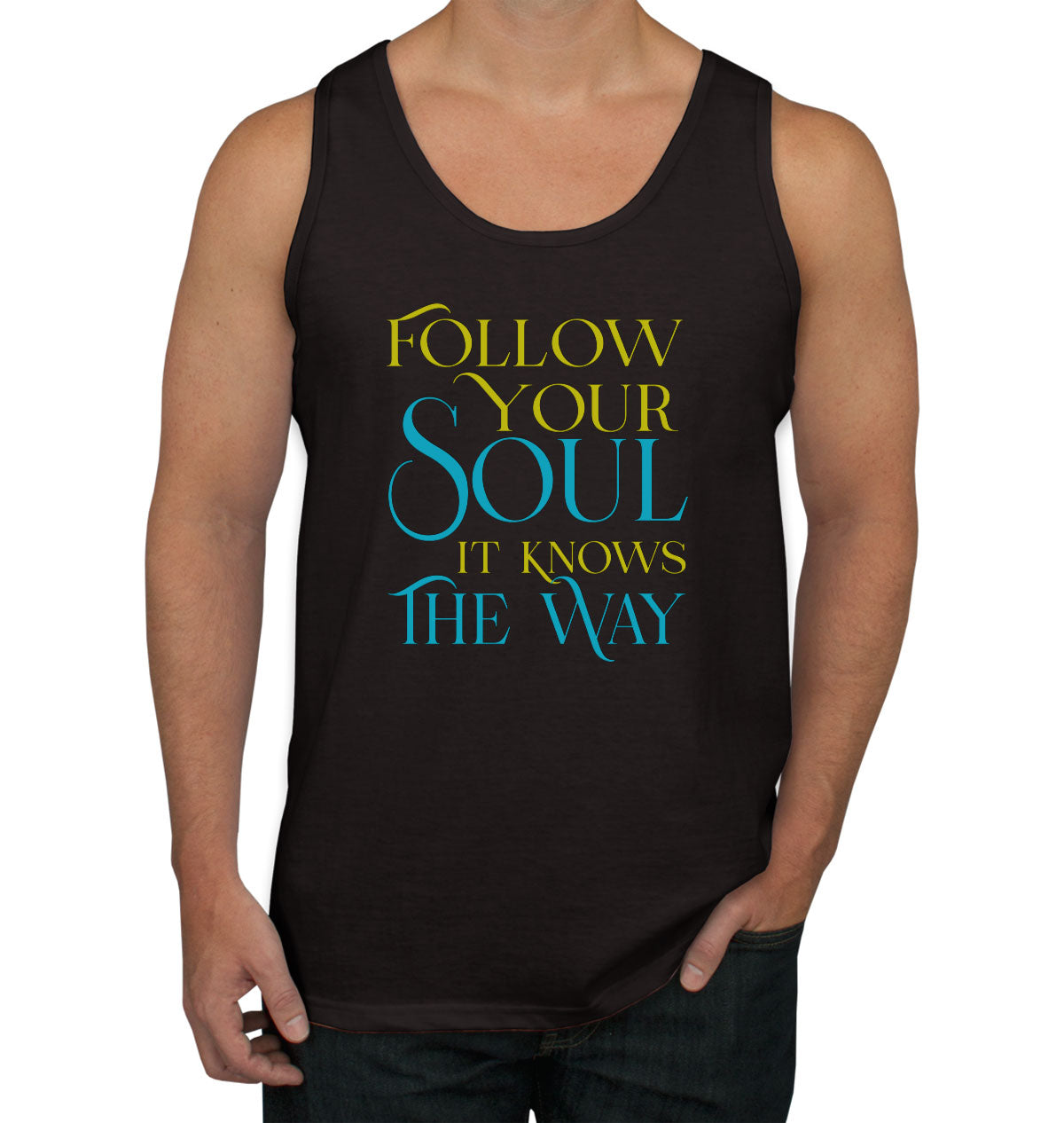 Follow Your Soul It Knows The Way Motivational And Inspirational Men's Tank Top