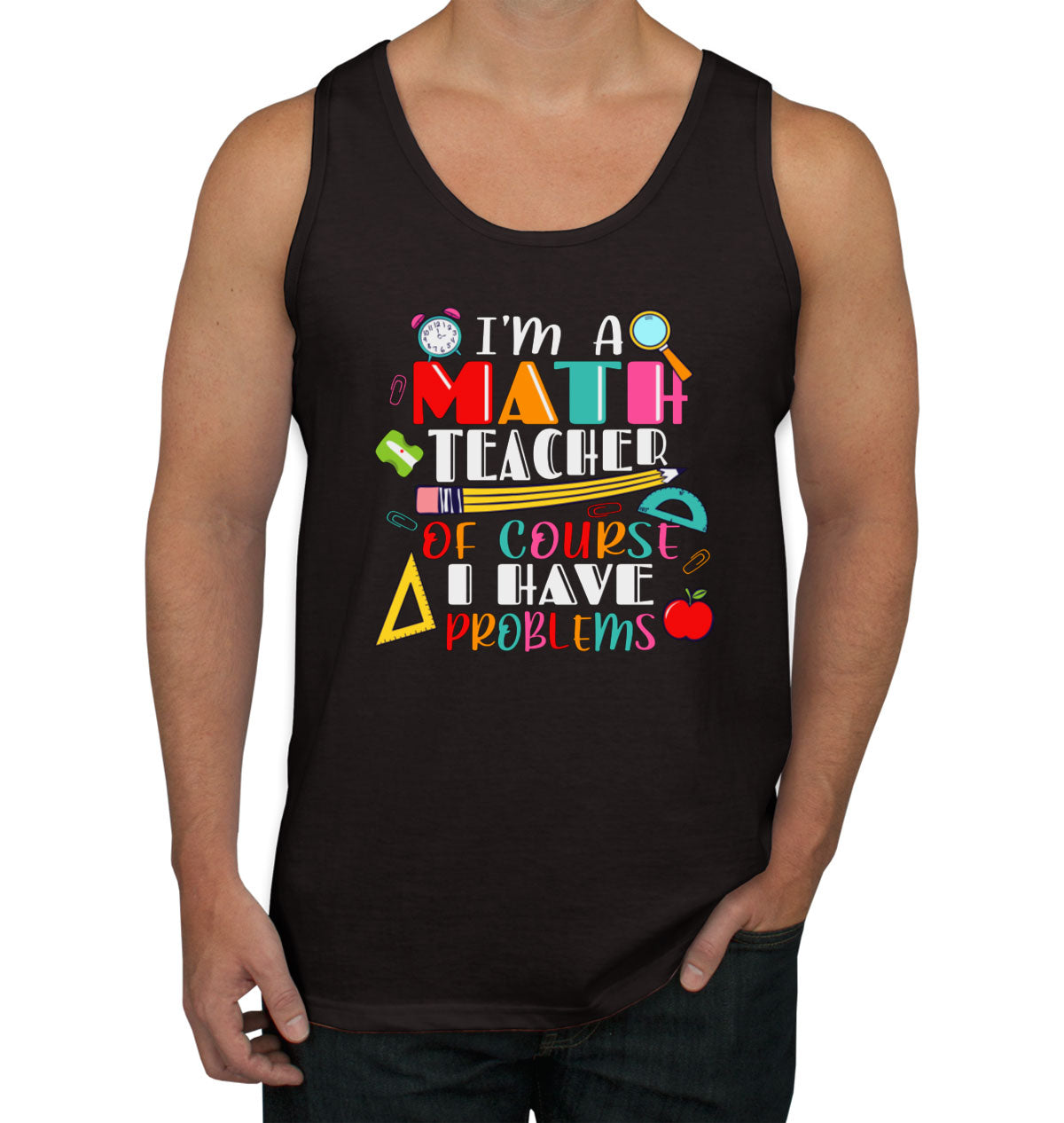 I'm A Math Teacher Of Course I Have Problems Men's Tank Top