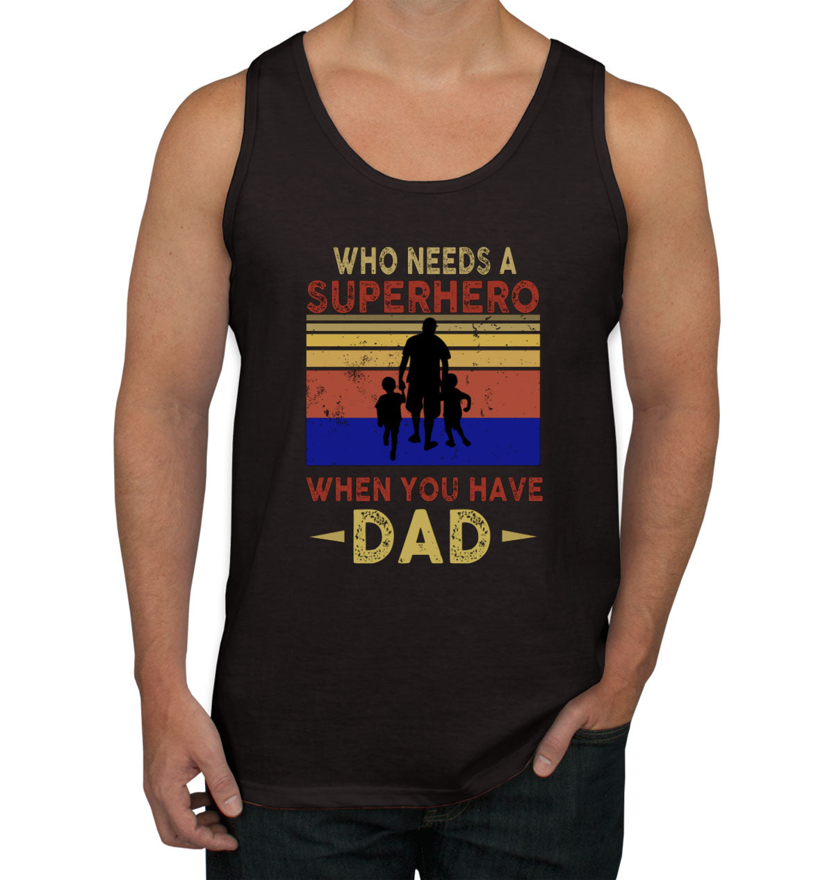 Who Needs A Superhero When You Have Dad Father's Day Men's Tank Top