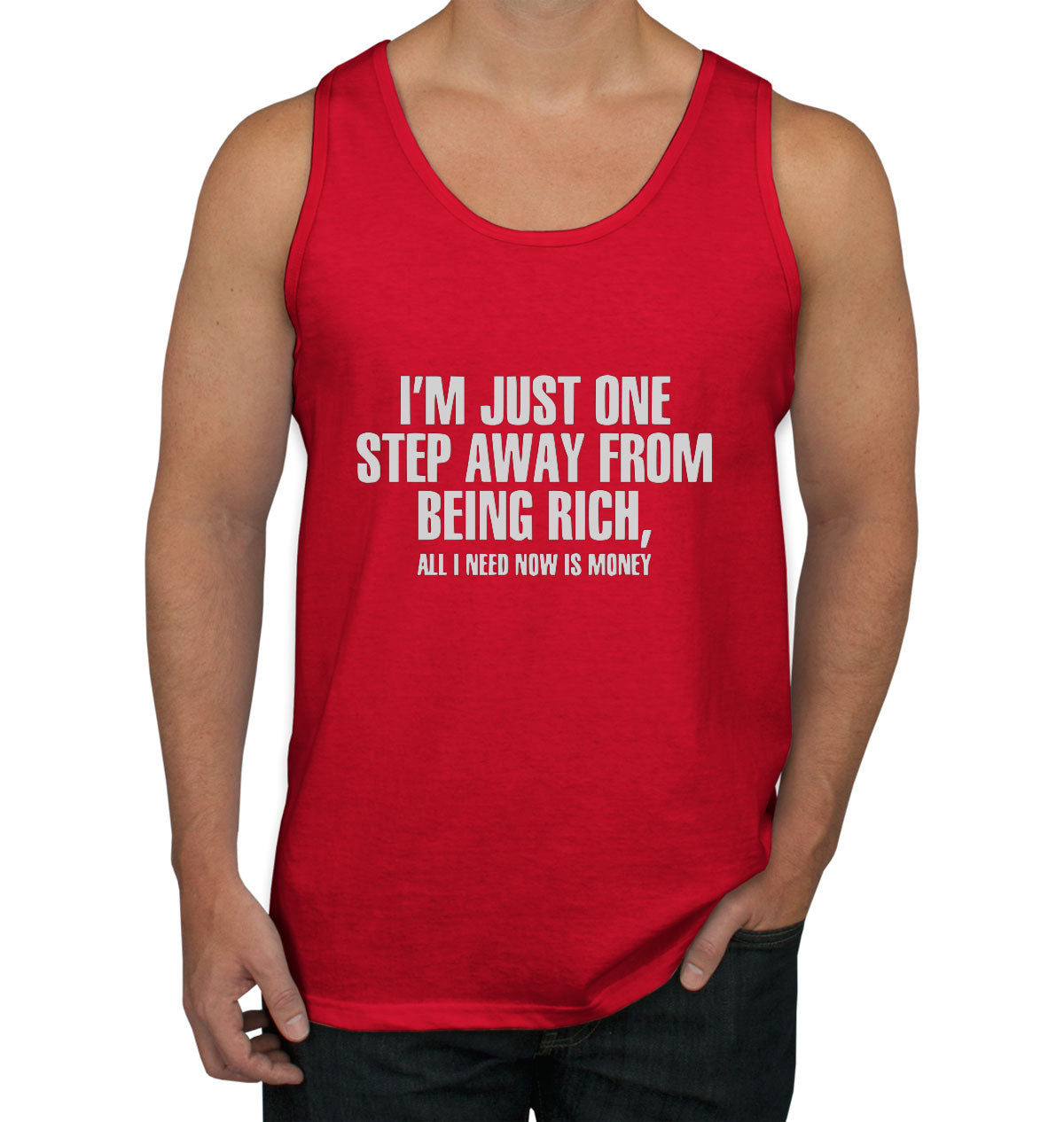 I'm Just One Step Away From Being Rich All I Need Now Is Money Men's Tank Top