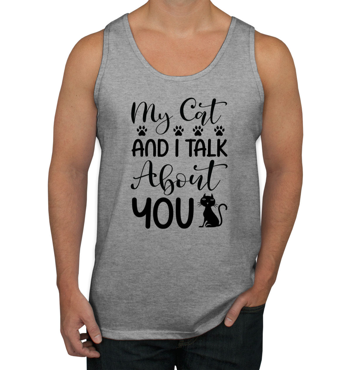 My Cat And I Talk About You Men's Tank Top