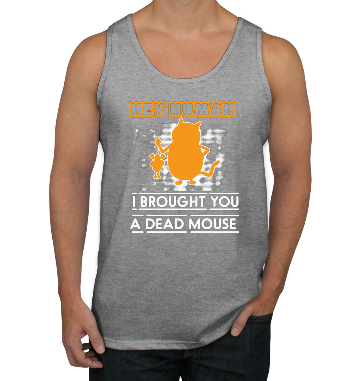 Hey Human I Brought You A Dead Mouse Cat Men's Tank Top