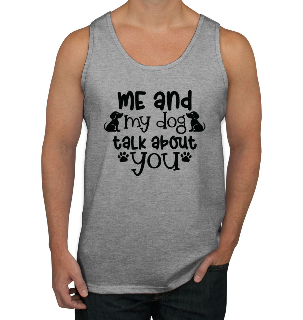 Me And My Dog Talk About You Men's Tank Top