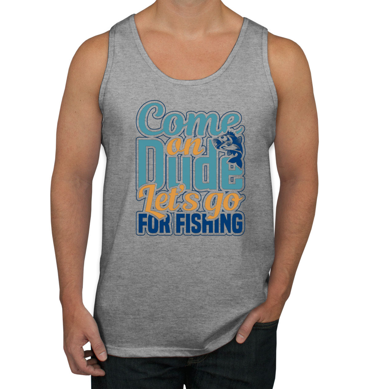 Come On Dude Let's Go For Fishing Men's Tank Top