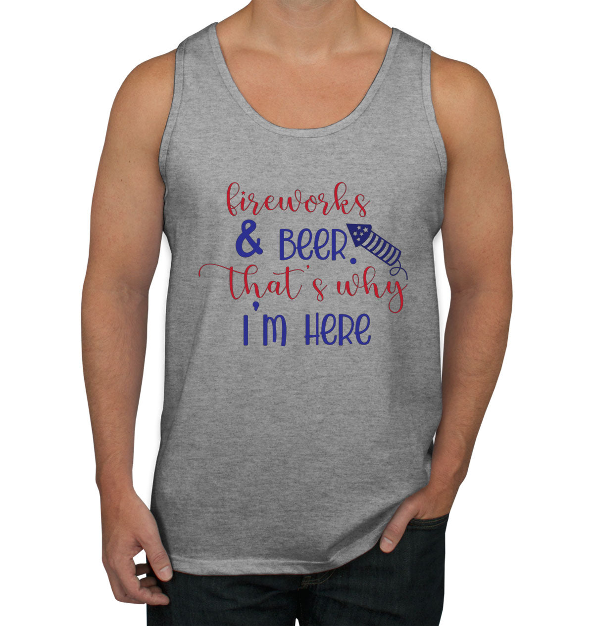 Fireworks And Beer That's Why I'm Here Patriotic Men's Tank Top