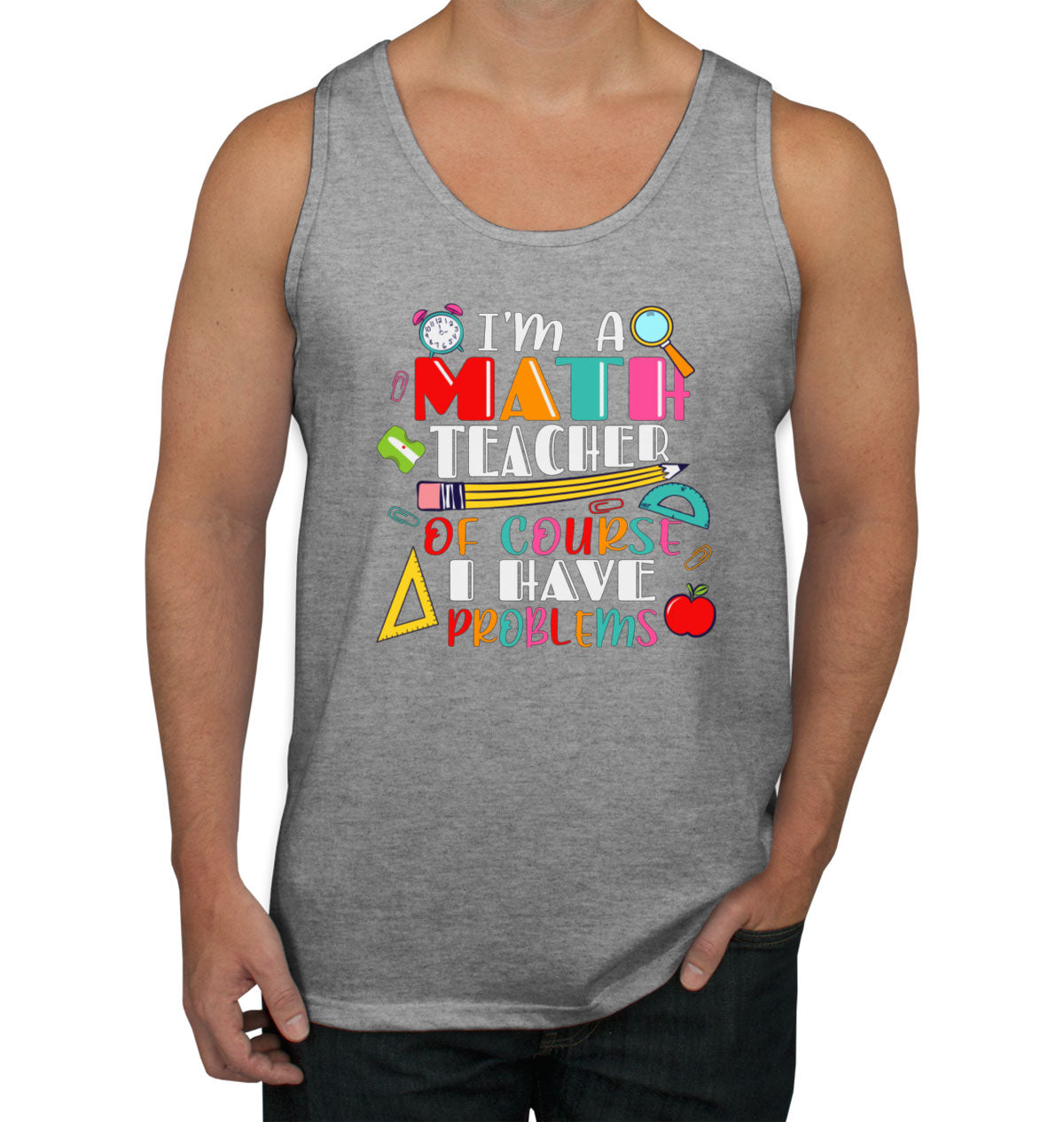 I'm A Math Teacher Of Course I Have Problems Men's Tank Top