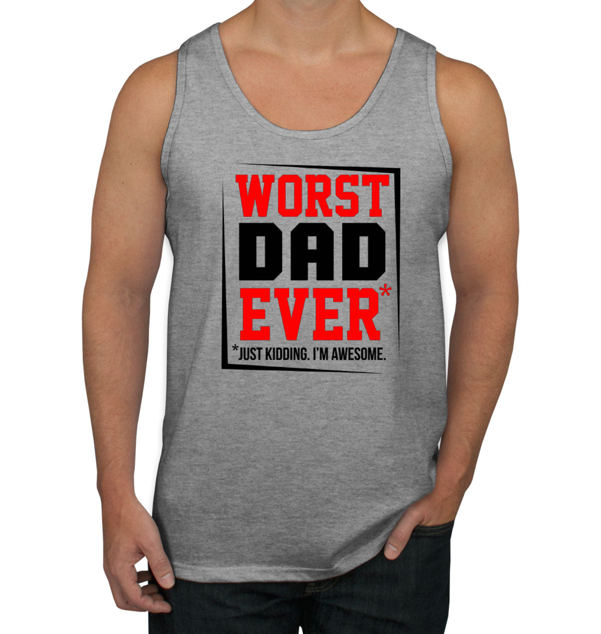 Worst Dad Ever Just Kidding I'm Awesome Father's Day Men's Tank Top